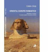 Orientul Europei Romantice - Catalin Ghita (ISBN: 9786066640930)