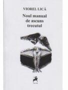 Noul manual de ascuns trecutul - Viorel Lica (ISBN: 9786066640046)