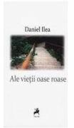 Ale Vietii Oase Roase - Daniel Ilea (ISBN: 9786066640206)
