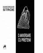 O aniversare cu prietenii - Gheorghe Stroe (ISBN: 9786066640442)