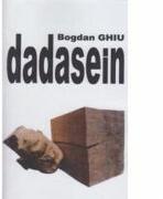 Dadasein - Bogdan Ghiu (ISBN: 9786068126739)