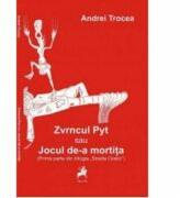 Zvrncul Pyt sau jocul de-a mortita - Andrei Trocea (ISBN: 9786068126548)