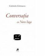 Conversatia cu Nora Iuga - Gabriela Girmacea (ISBN: 9786068361208)