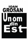 Un Om Din Est - Ioan Grosan (ISBN: 9786068126104)