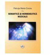 Semantica si hermeneutica muzicala - Petruta Maria Coroiu (ISBN: 9786061414604)