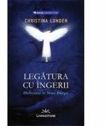 Legatura cu ingerii. Divinitatea in noua energie - Christina Lunden (ISBN: 9786069254875)