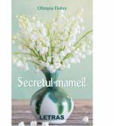 Secretul mamei! - Olimpia Dobre (ISBN: 9786060713753)