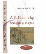 A. E. Baconsky. Scriitorul si mastile - Magda Wachter (ISBN: 9789731330419)