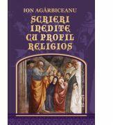 Scrieri inedite cu profil religios - Ion Agarbiceanu (ISBN: 9786061717781)