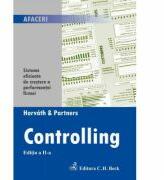 Controlling. Sisteme eficiente de crestere a performantei firmei. Editia 2 - Horvath & Partners (ISBN: 9789731156125)