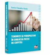 Tendinte si perspective in evolutia pietei de capital - Sorin Claudiu Radu (ISBN: 9786062602345)