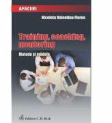 Training, coaching, mentoring. Metode si modele - Nicoleta Valentina Florea (ISBN: 9786061803316)