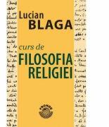 Curs de filosofia religiei - Lucian Blaga (ISBN: 9789739631211)