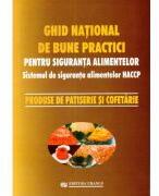 Ghid national de bune practici pentru siguranta alimentelor. Produse de patiserie si cofetarie - coord. Viorel Marin (ISBN: 9789737765253)