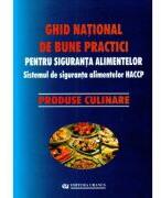 Ghid national de bune practici pentru siguranta alimentelor. Produse culinare - coord. Viorel Marin, Teofil Vultur (ISBN: 9789737765413)