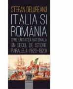 Italia si Romania spre unitatea nationala - Stefan Delureanu (ISBN: 9786067483987)