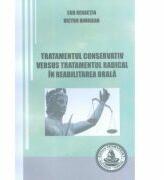 Tratamentul conservativ versus tratamentul radical in reabilitarea orala - Victor Nimigean (ISBN: 9786065521698)