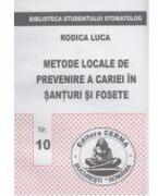 Metode locale de prevenire a cariei in santuri si fosete - Rodica Luca (ISBN: 9789739266239)