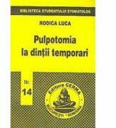 Pulpotomia la dintii temporari - Rodica Luca (ISBN: 9739748384097)
