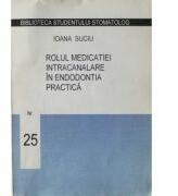 Rolul medicatiei intracanalare in endodontia practica - Anisoara Hagiu (ISBN: 9789739266444)