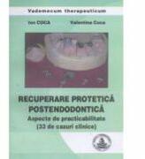 Recuperare protetica postendodontica 33 de cazuri clinice - Ion Coca (ISBN: 9786065520431)