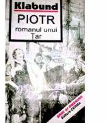 Piotr. Romanul unui tar - Klabund (ISBN: 9789739266468)