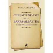 Cele sapte neveste ale lui Barba Albastra si alte povesti minunate - Anatole France (ISBN: 9786060232629)