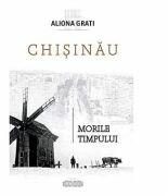 Chisinau. Morile timpului - Aliona Grati (ISBN: 9789975545082)