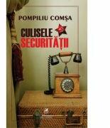 Culisele securitatii - Pompiliu Comsa (ISBN: 9786060570929)