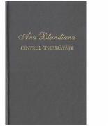 Centrul singuratatii - Ana Blandiana (ISBN: 9789975696548)