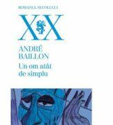 Un om atat de simplu - Andre Baillon (ISBN: 9789733412397)