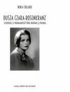 Dusza Czara-Rosenkranz. Scriitoare si propagandista intre Romania si Polonia - Nora Chelaru (ISBN: 9786061717941)