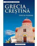 Grecia crestina. Ghid de pelerinaj - Aurelia Balan-Mihailovici (ISBN: 9786069326558)