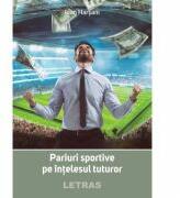 Pariuri sportive pe intelesul tuturor - Ioan Harsani (ISBN: 9786060713876)