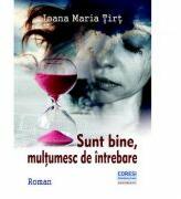 Sunt bine, multumesc de intrebare. Roman - Ioana Maria Tirt (ISBN: 9786069966341)