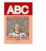 Tot ce trebuie sa stii despre STEFAN CEL MARE (ISBN: 9786066024709)