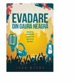 Evadare din gaura neagra. Povestea adevarata a unui fost artist de hip-hop - Ivor Myers (ISBN: 9786069119884)