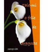 Taie-mi o felie de dragoste! - George Uba (ISBN: 9789731014494)