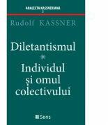 Diletantismul - Individul și omul colectivului - Rudolf Kassner (ISBN: 9786069078235)