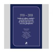 1918-2018 Limba si cultura romana. Structuri fundamentale ale identitatii nationale. Evaluari, perspective - Ofelia Ichim (ISBN: 9786060231400)