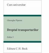 Dreptul transporturilor. Editia 3 - Gheorghe Piperea (ISBN: 9786061801671)