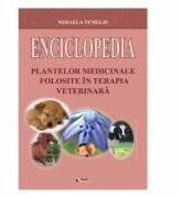Enciclopedia plantelor medicinale folosite in terapia veterinara - Mihaela Temelie (ISBN: 9786065838970)