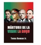 Marturii de la verde la rosu - Toma Roman Jr (ISBN: 9786069049747)