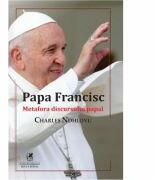 Papa Francisc. Metafora discursului papal - Charles Ndhlovu (ISBN: 9786060571032)