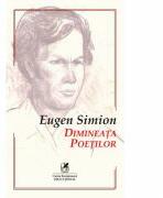 Dimineata poetilor. Eseuri despre inceputurile poeziei romane - Eugen Simion (ISBN: 9786060570820)