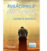 Rugaciunile unui pierdut. Versuri - George Rizescu (ISBN: 9786060013587)