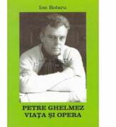 Petre Ghelmez. Viata si opera - Ion Rotaru (ISBN: 9789731371146)