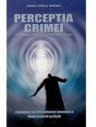 Perceptia crimei. Criminologia aplicata si criminologia clinica - Carmen Daniela Mureanu (ISBN: 9789737683151)