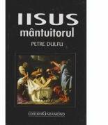 Iisus mantuitorul - Petre Dulfu (ISBN: 9789739218085)