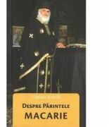 Despre Parintele Macarie - Ciprian Voicila (ISBN: 9786069678183)
